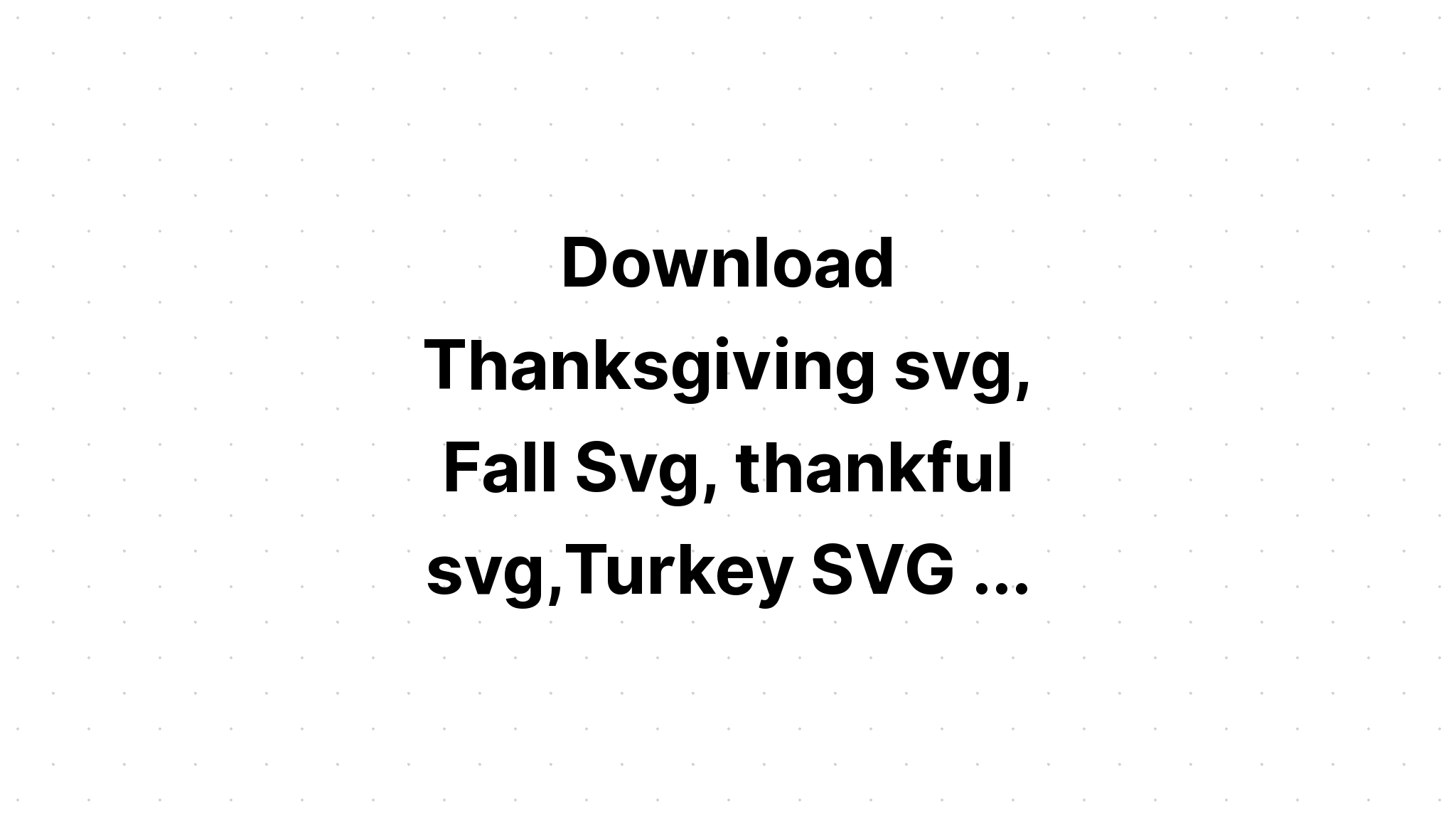 Download Thanksgiving Svg Bundle For Cricut SVG File